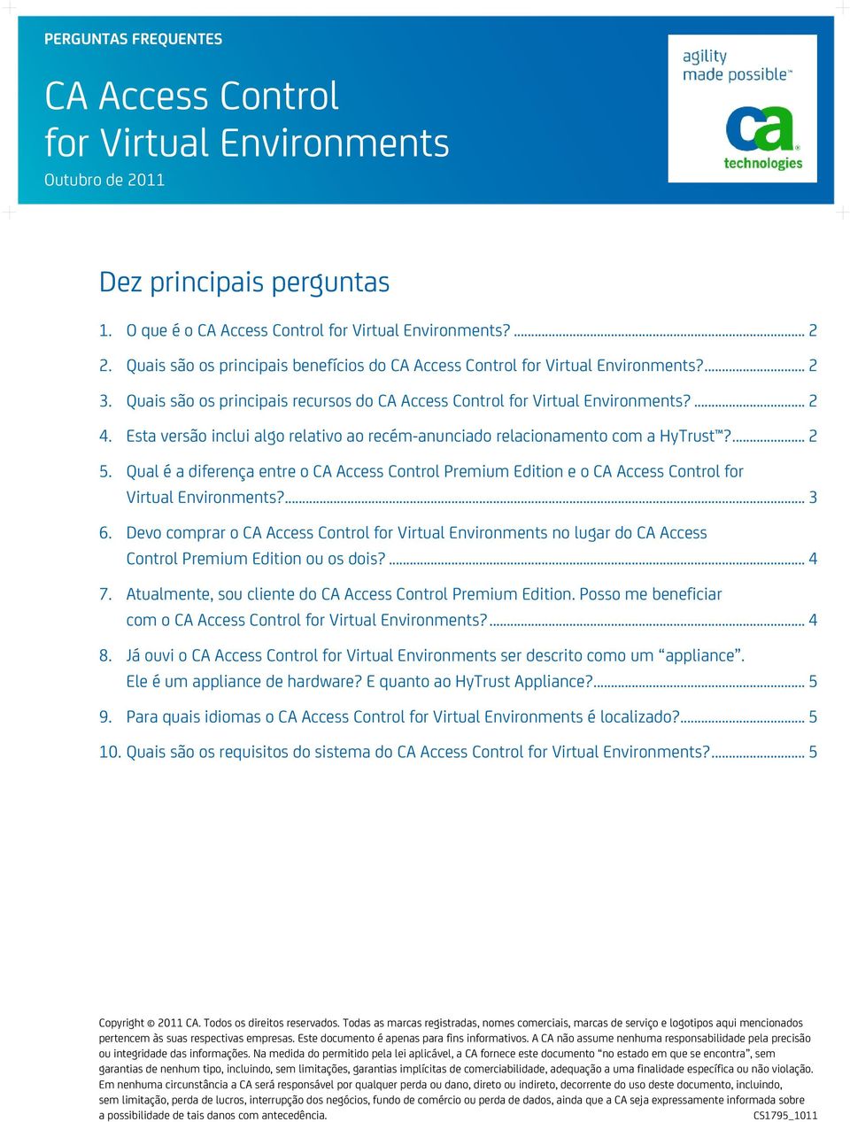 Qual é a diferença entre o Premium Edition e o for Virtual Environments?... 3 6. Devo comprar o for Virtual Environments no lugar do CA Access Control Premium Edition ou os dois?... 4 7.