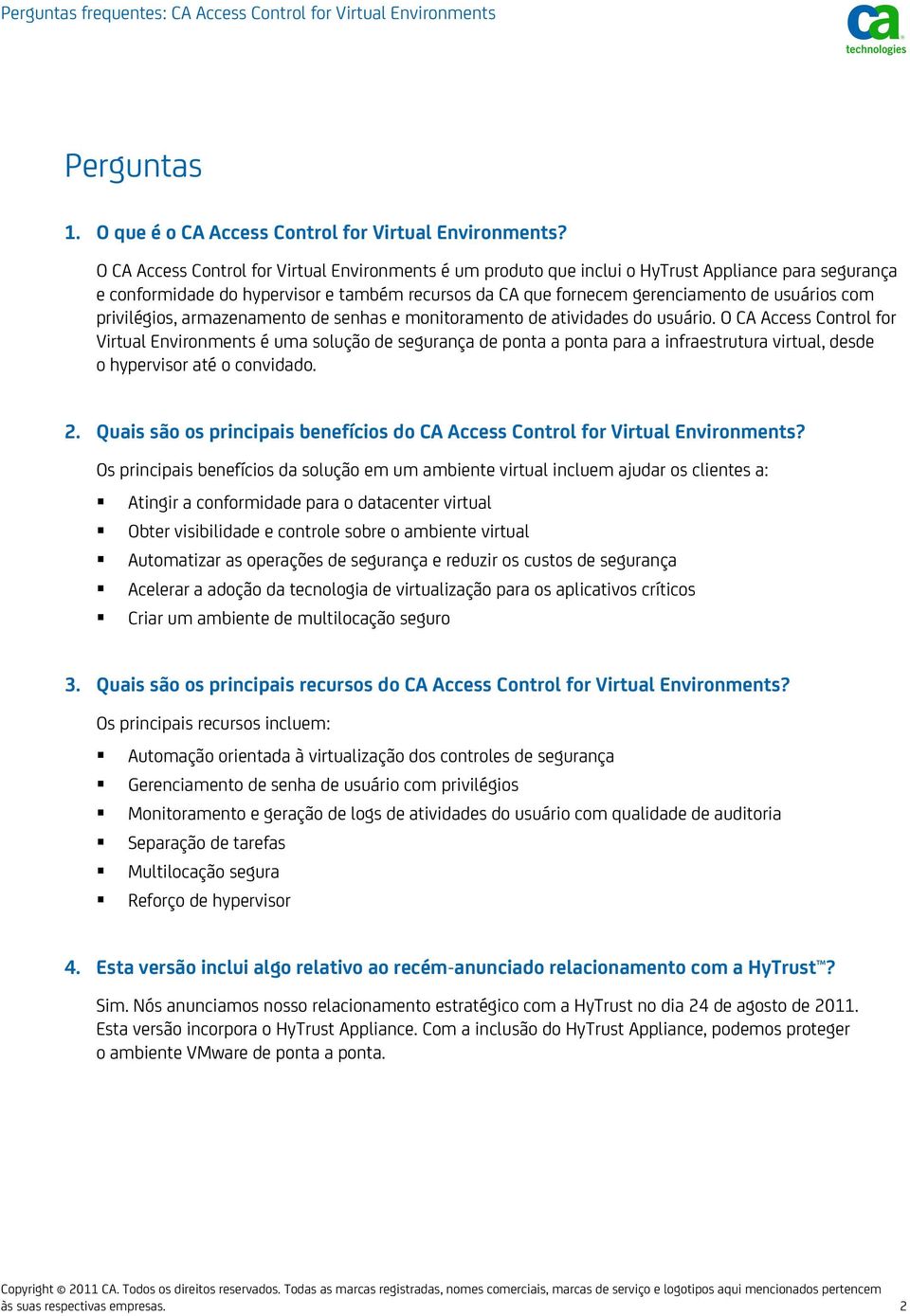 armazenamento de senhas e monitoramento de atividades do usuário.