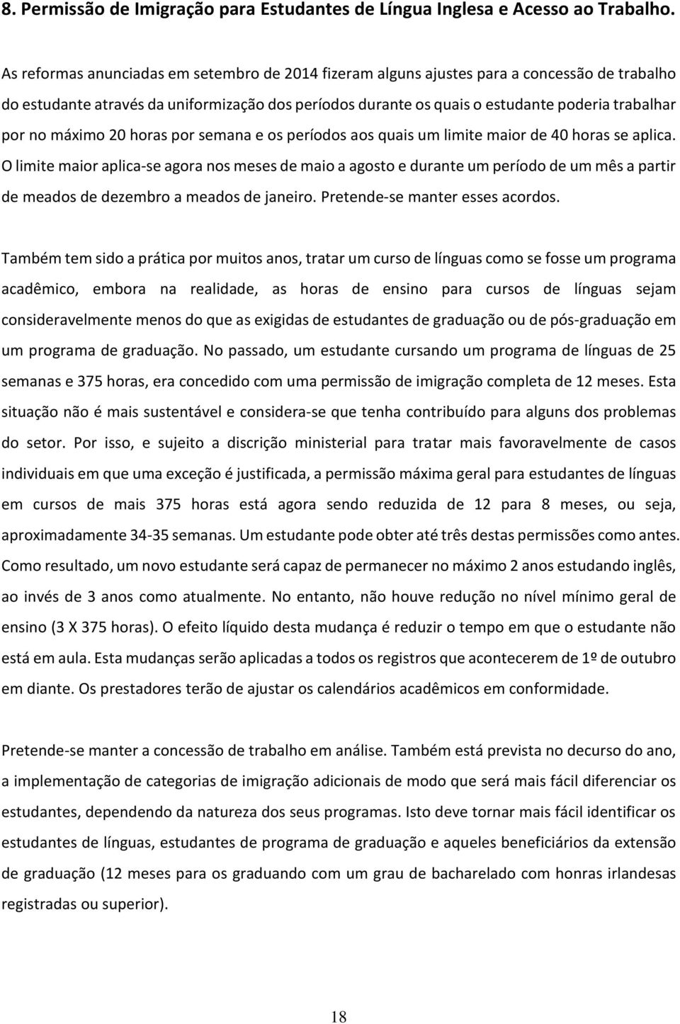 máximo 20 horas por semana e os períodos aos quais um limite maior de 40 horas se aplica.