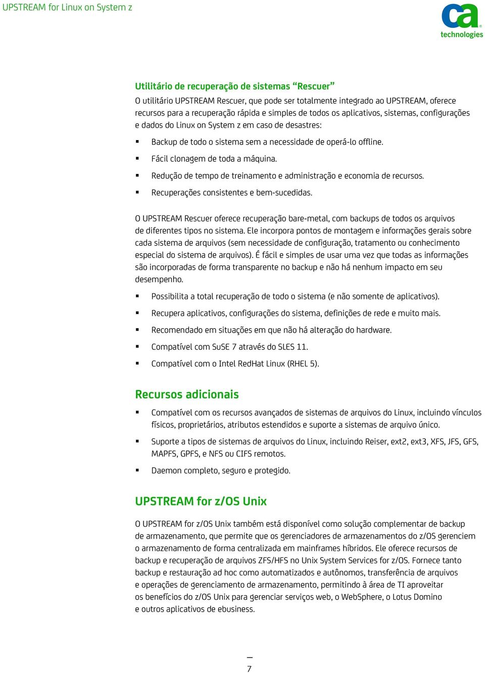 Redução de tempo de treinamento e administração e economia de recursos. Recuperações consistentes e bem-sucedidas.