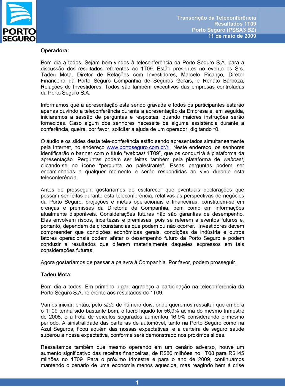 Todos são também executivos das empresas controladas da Porto Seguro S.A.