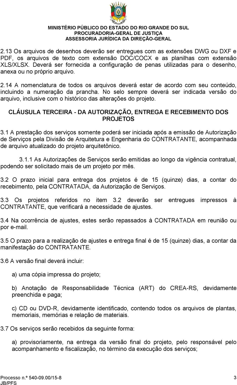 14 A nomenclatura de todos os arquivos deverá estar de acordo com seu conteúdo, incluindo a numeração da prancha.