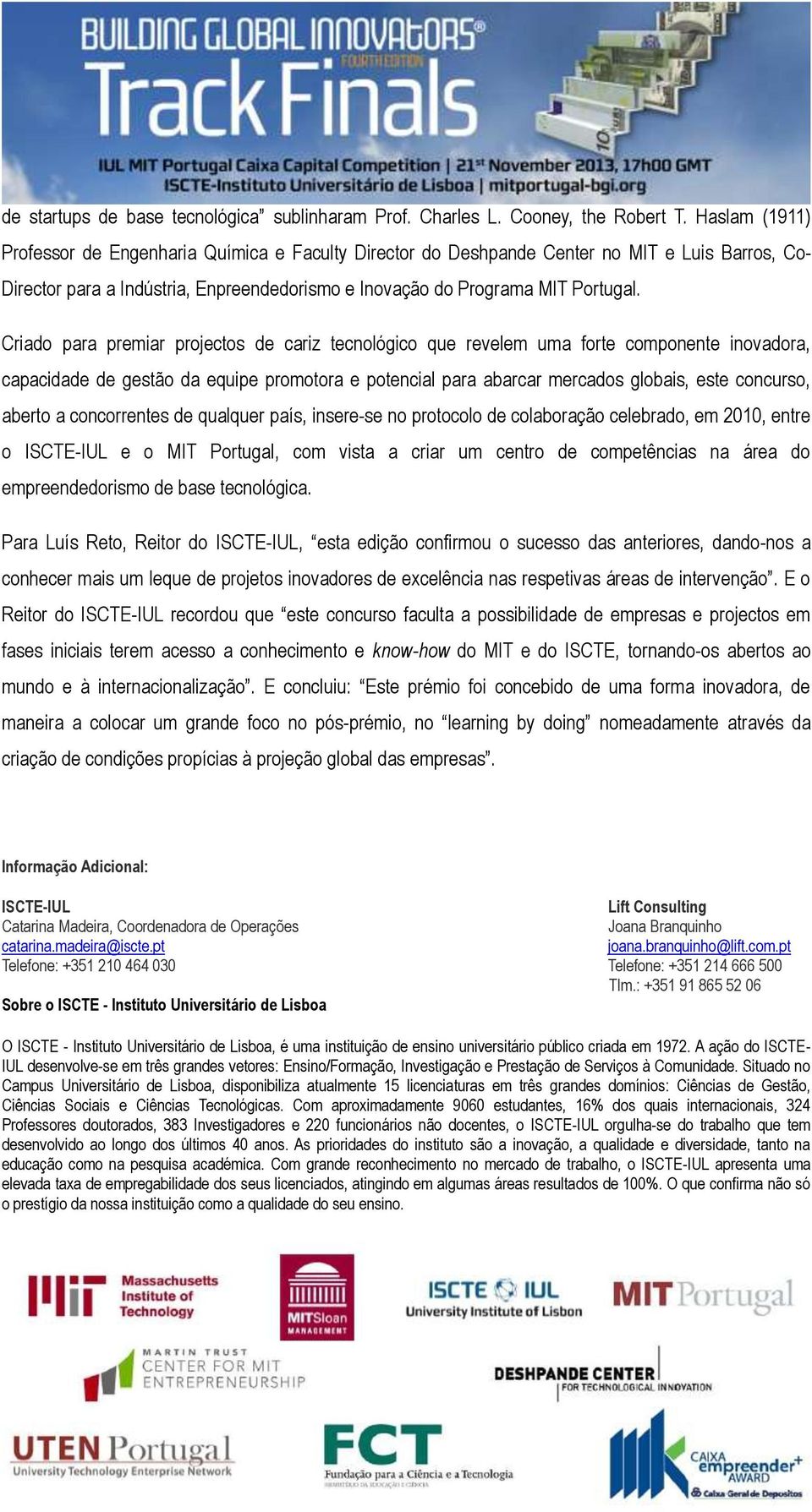 Criado para premiar projectos de cariz tecnológico que revelem uma forte componente inovadora, capacidade de gestão da equipe promotora e potencial para abarcar mercados globais, este concurso,