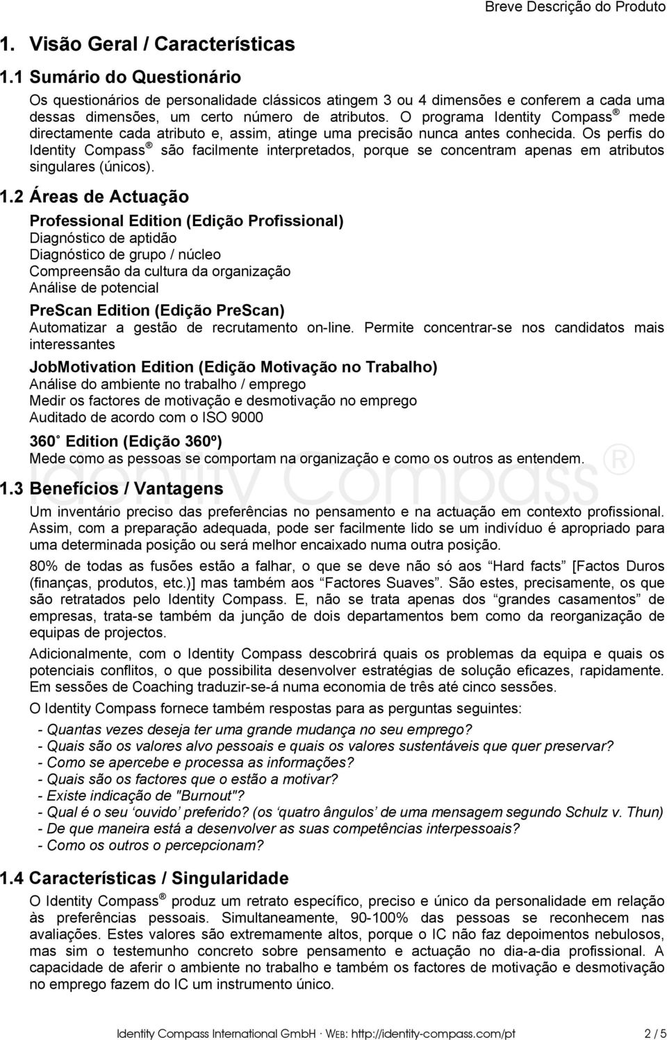 1.2 Áreas de Actuação Professional Edition (Edição Profissional) Diagnóstico de aptidão Diagnóstico de grupo / núcleo Compreensão da cultura da organização Análise de potencial PreScan Edition