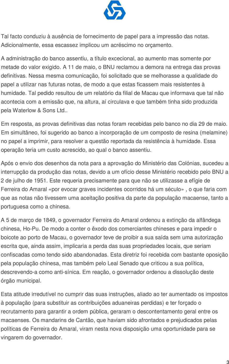 Nessa mesma comunicação, foi solicitado que se melhorasse a qualidade do papel a utilizar nas futuras notas, de modo a que estas ficassem mais resistentes à humidade.