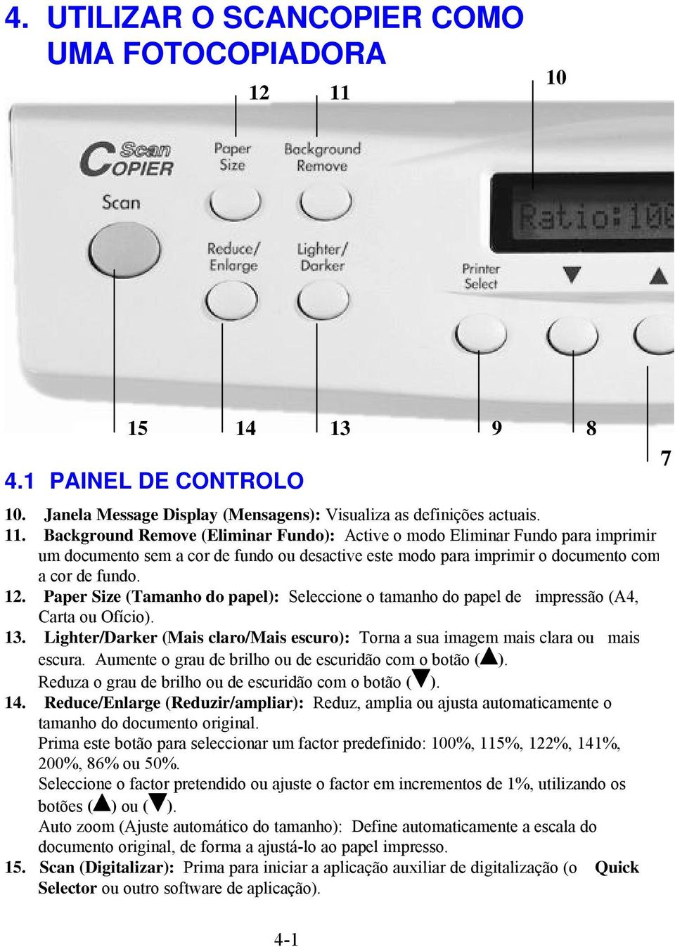 Background Remove (Eliminar Fundo): Active o modo Eliminar Fundo para imprimir um documento sem a cor de fundo ou desactive este modo para imprimir o documento com a cor de fundo. 12.