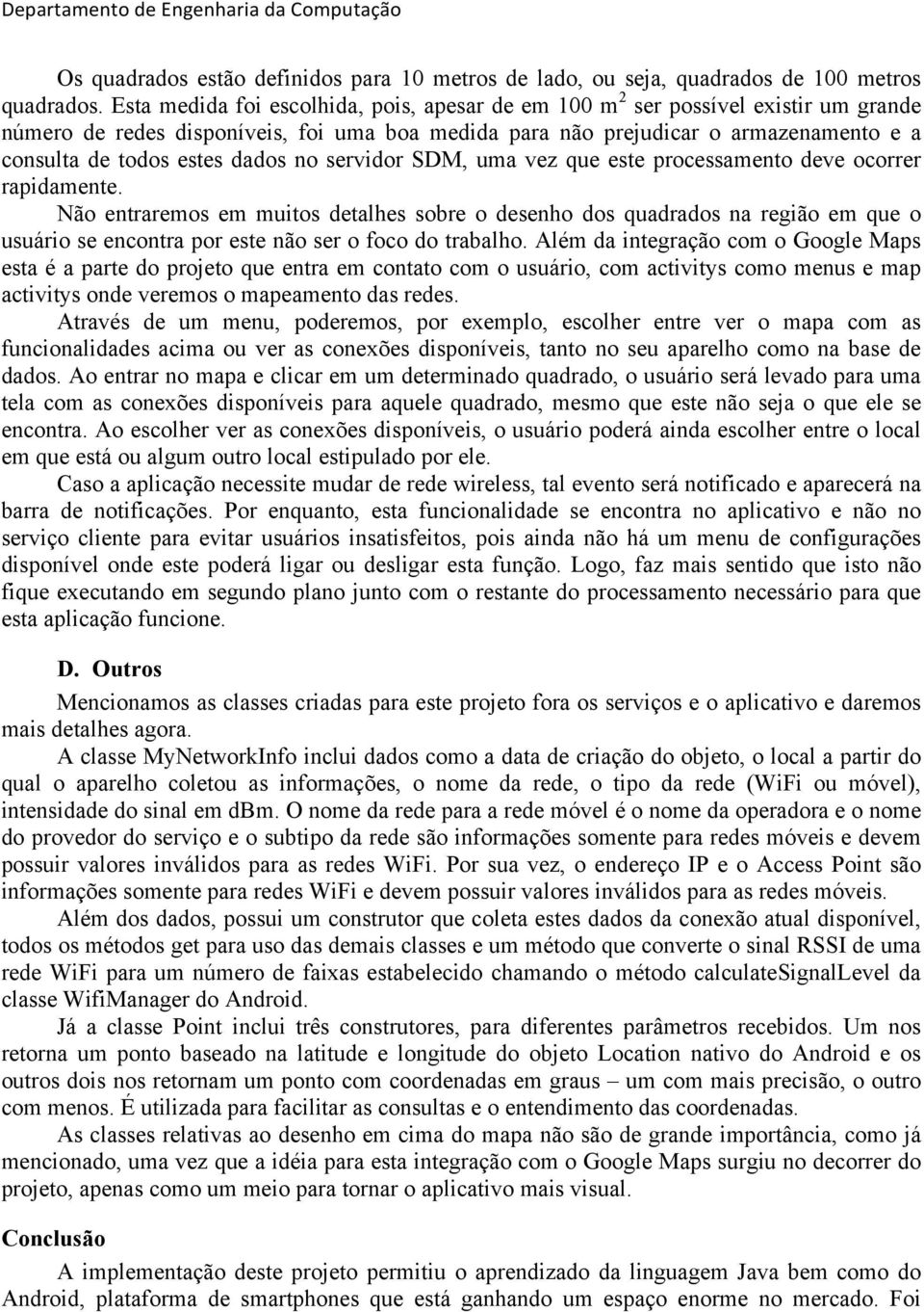 dados no servidor SDM, uma vez que este processamento deve ocorrer rapidamente.