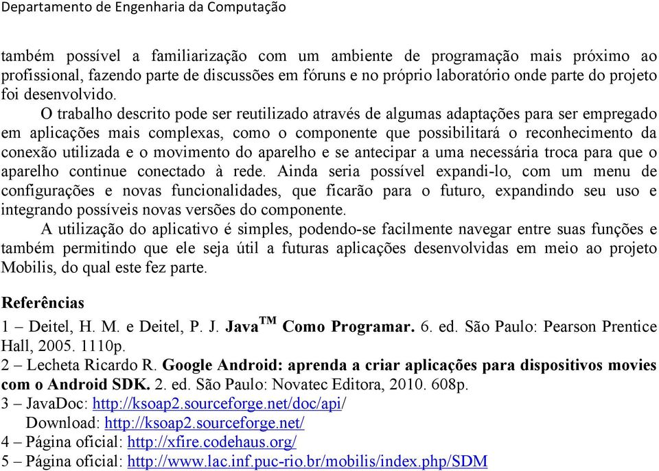 movimento do aparelho e se antecipar a uma necessária troca para que o aparelho continue conectado à rede.