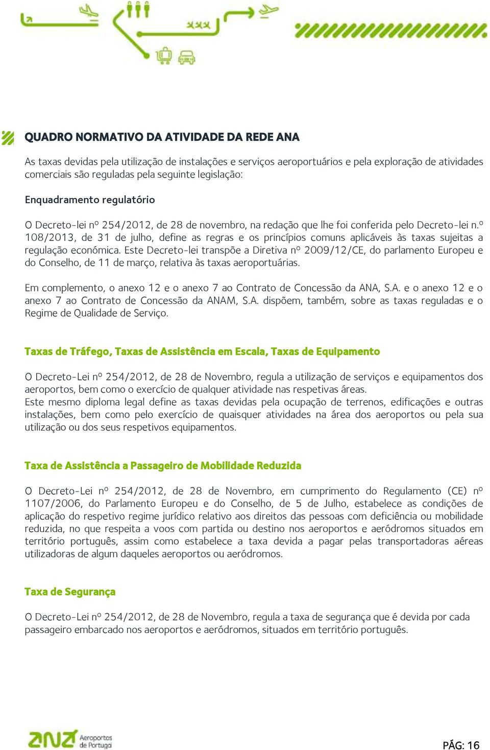 º 108/2013, de 31 de julho, define as regras e os princípios comuns aplicáveis às taxas sujeitas a regulação económica.