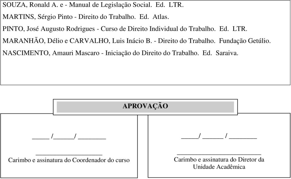 MARANHÃO, Délio e CARVALHO, Luis Inácio B. - Direito do Trabalho. Fundação Getúlio.