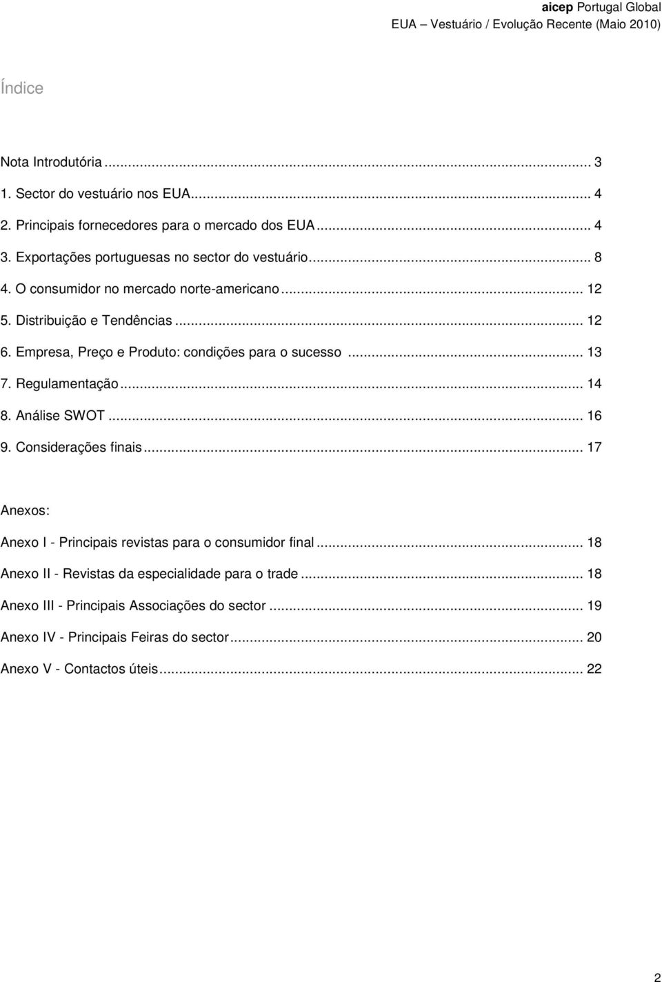 Empresa, Preço e Produto: condições para o sucesso... 13 7. Regulamentação... 14 8. Análise SWOT... 16 9. Considerações finais.