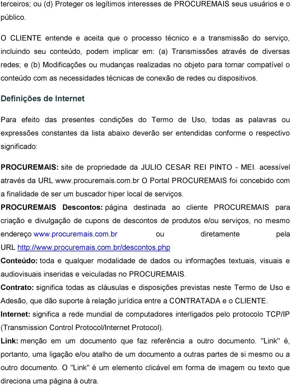 realizadas no objeto para tornar compatível o conteúdo com as necessidades técnicas de conexão de redes ou dispositivos.