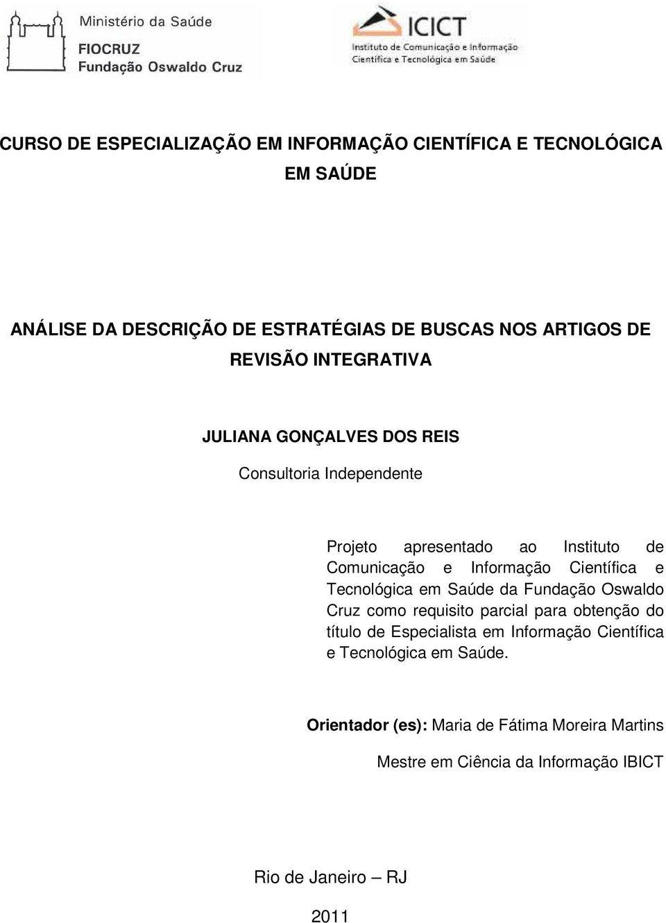Científica e Tecnológica em Saúde da Fundação Oswaldo Cruz como requisito parcial para obtenção do título de Especialista em Informação
