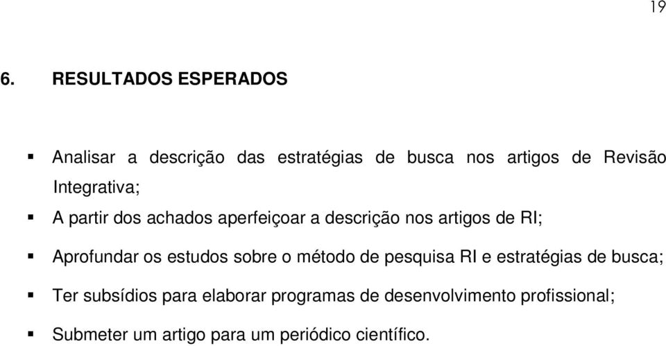 Aprofundar os estudos sobre o método de pesquisa RI e estratégias de busca; Ter subsídios