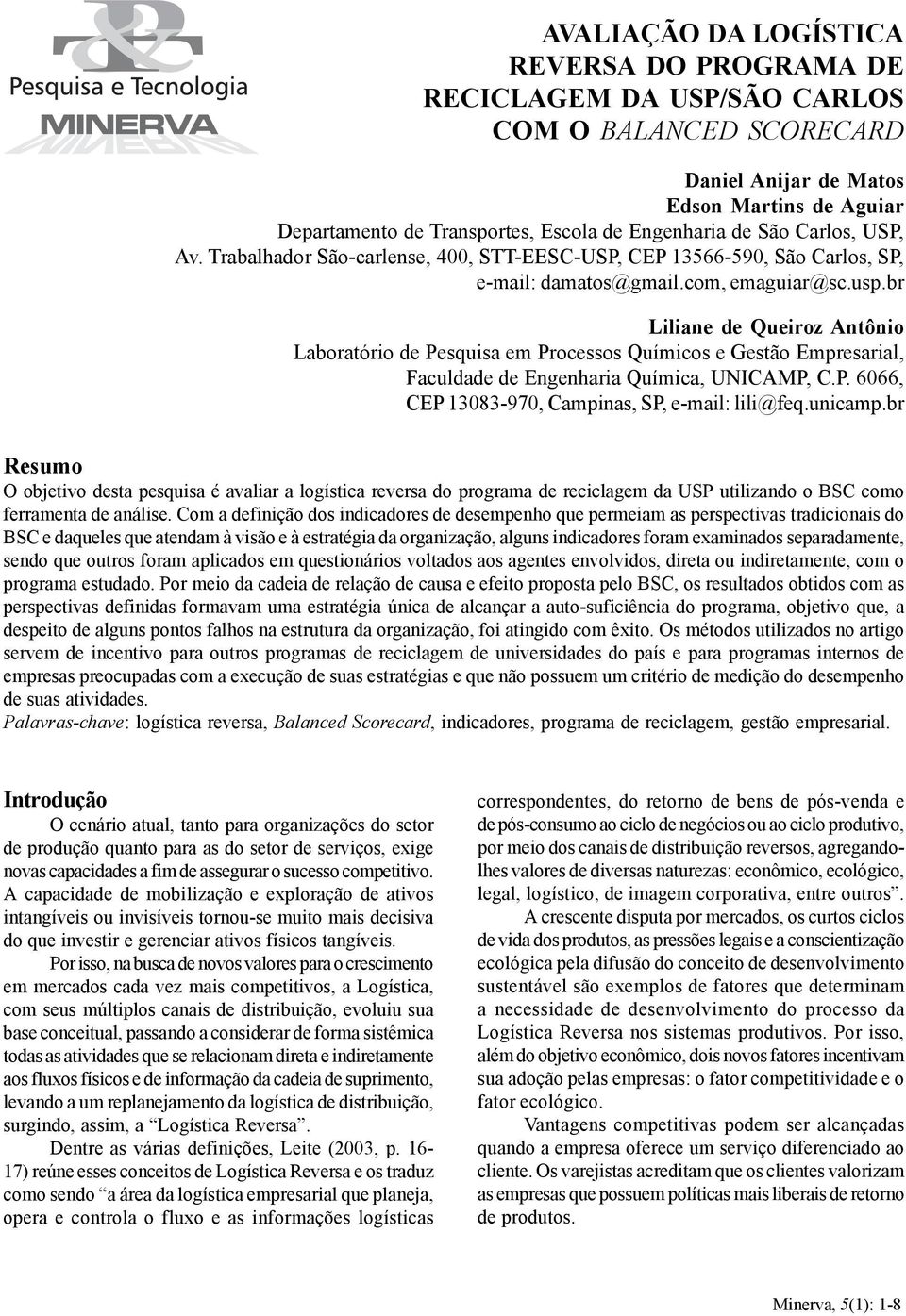 Engenharia de São Carlos, USP, Av. Trabalhador São-carlense, 400, STT-EESC-USP, CEP 13566-590, São Carlos, SP, e-mail: damatos@gmail.com, emaguiar@sc.usp.