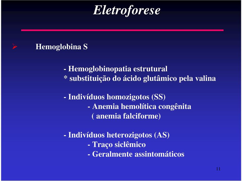 homozgotos (SS) - Anema hemolítca congênta ( anema