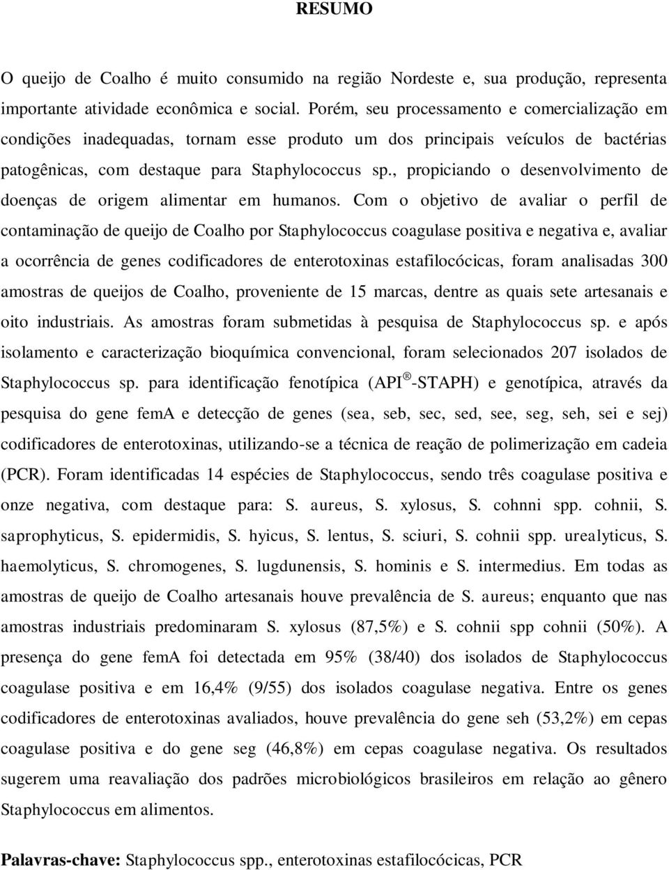 , propiciando o desenvolvimento de doenças de origem alimentar em humanos.