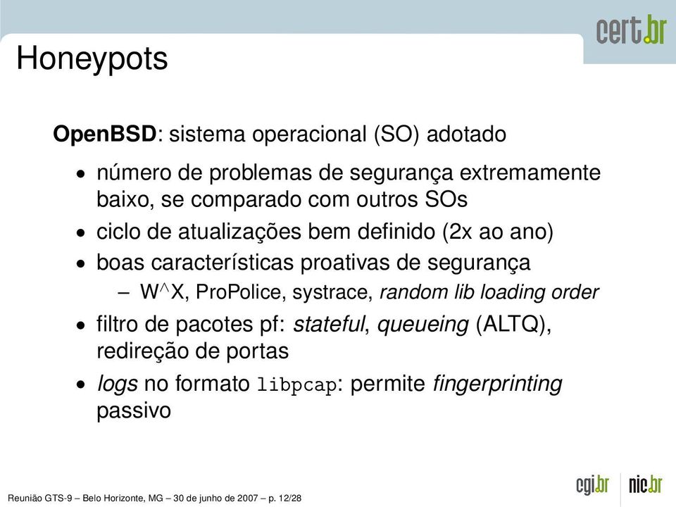 W X, ProPolice, systrace, random lib loading order filtro de pacotes pf: stateful, queueing (ALTQ), redireção de