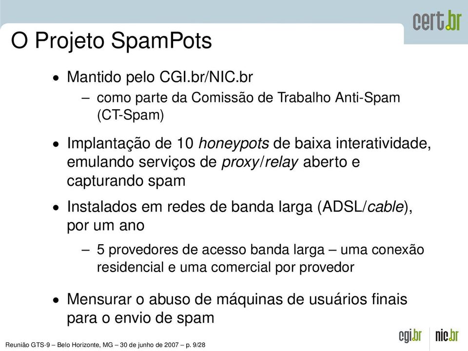 serviços de proxy/relay aberto e capturando spam Instalados em redes de banda larga (ADSL/cable), por um ano 5 provedores