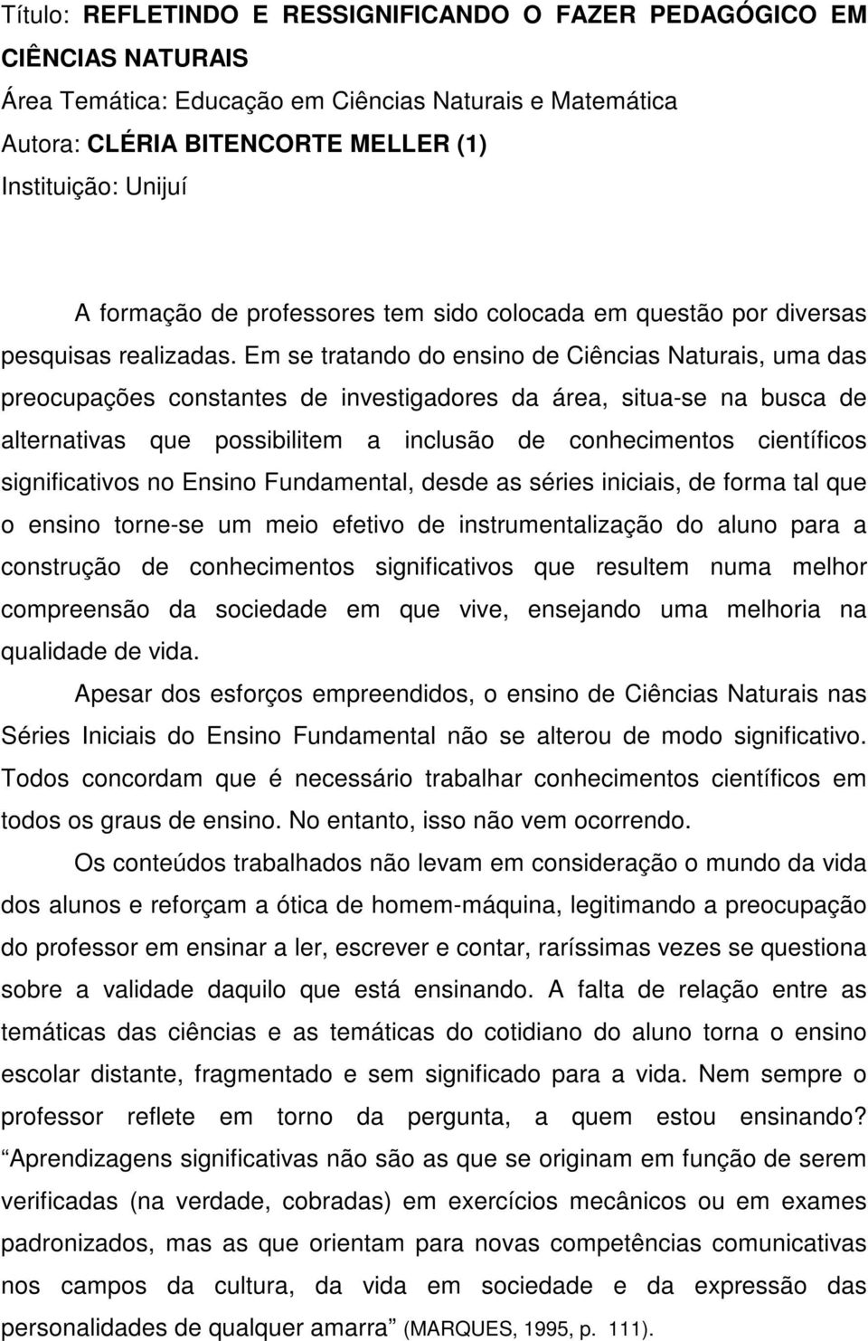 Em se tratando do ensino de Ciências Naturais, uma das preocupações constantes de investigadores da área, situa-se na busca de alternativas que possibilitem a inclusão de conhecimentos científicos