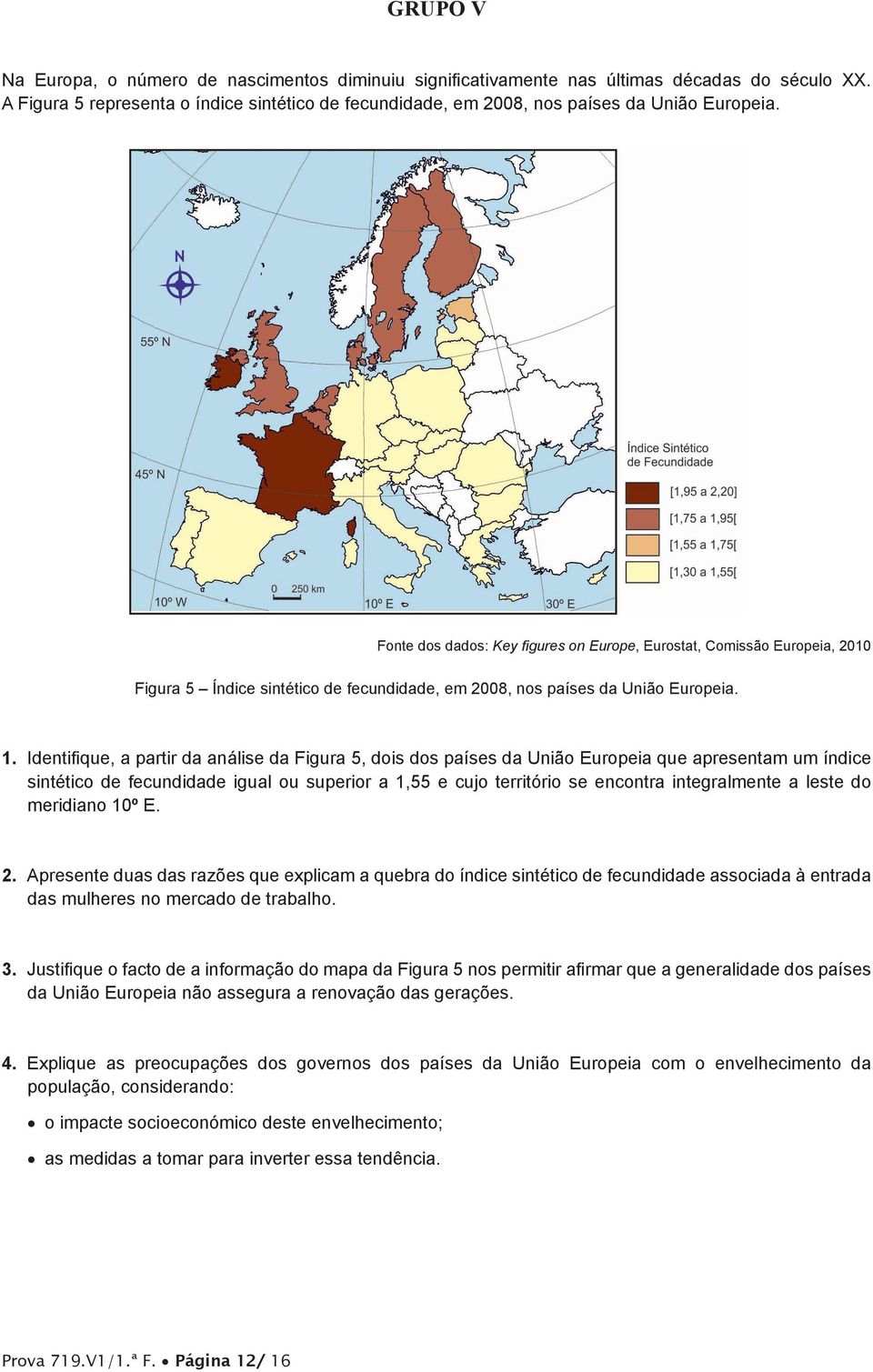 Identifique, a partir da análise da Figura 5, dois dos países da União Europeia que apresentam um índice sintético de fecundidade igual ou superior a 1,55 e cujo território se encontra integralmente