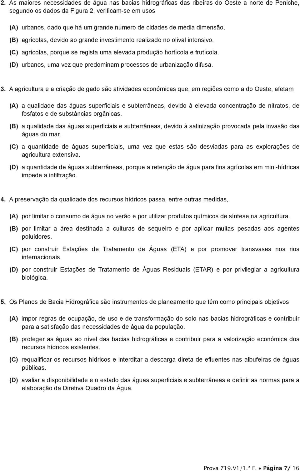 (D) urbanos, uma vez que predominam processos de urbanização difusa. 3.