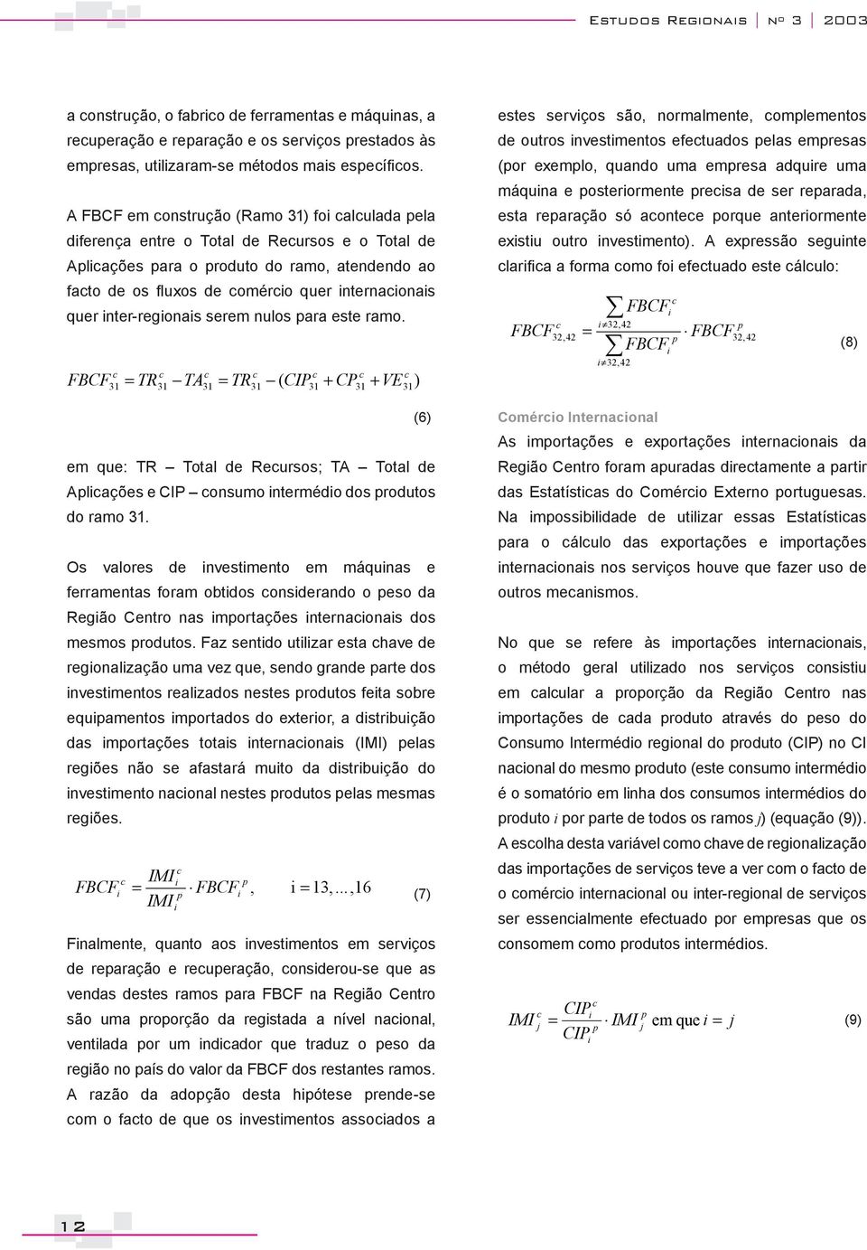 este amo. FBCF 31 TR 31 TA 31 TR 31 ( CIP31 CP31 VE31) (6) em que: TR Total de Reusos; TA Total de Alações e CIP onsumo ntemédo dos odutos do amo 31.