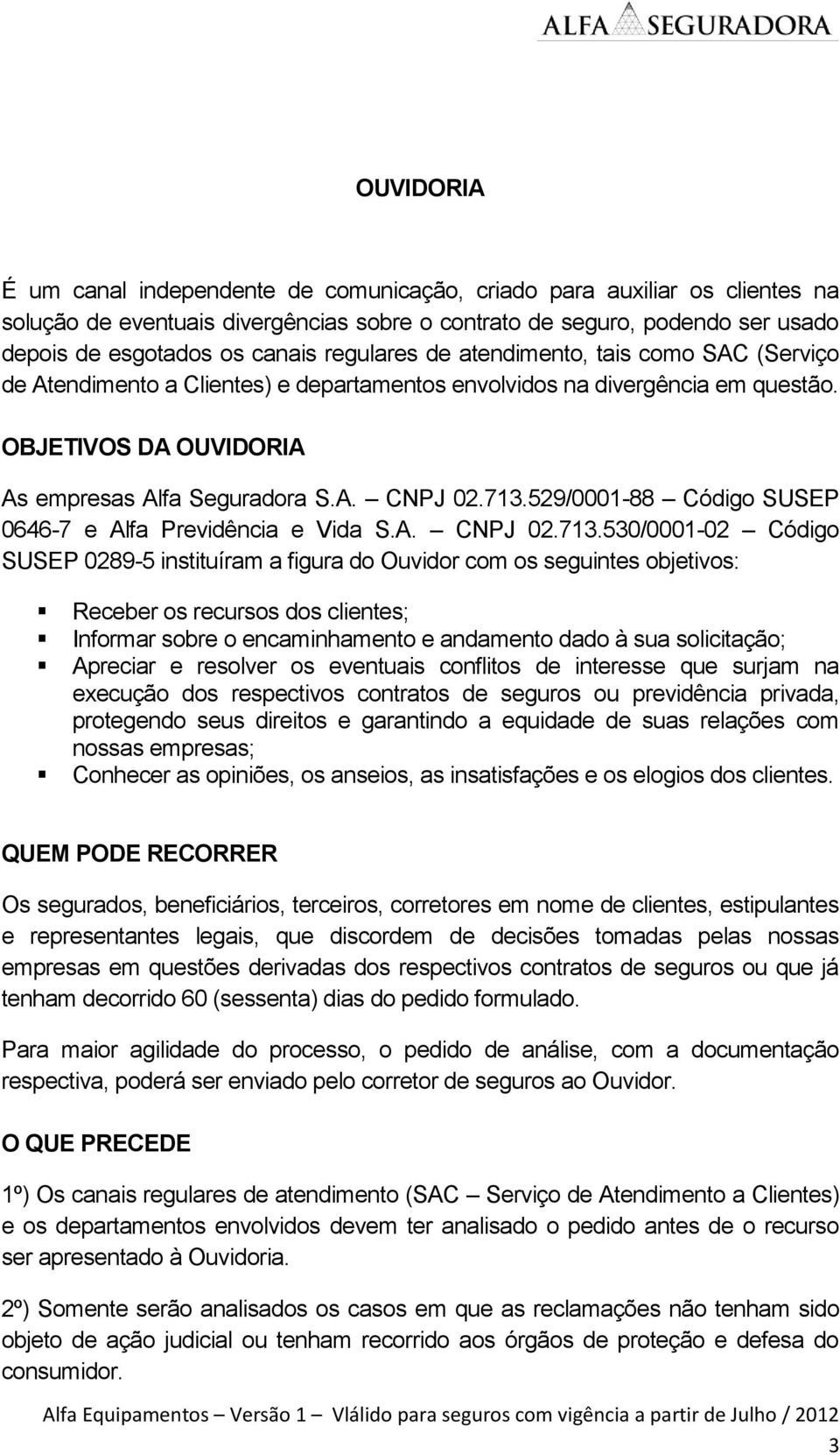 529/0001-88 Código SUSEP 0646-7 e Alfa Previdência e Vida S.A. CNPJ 02.713.