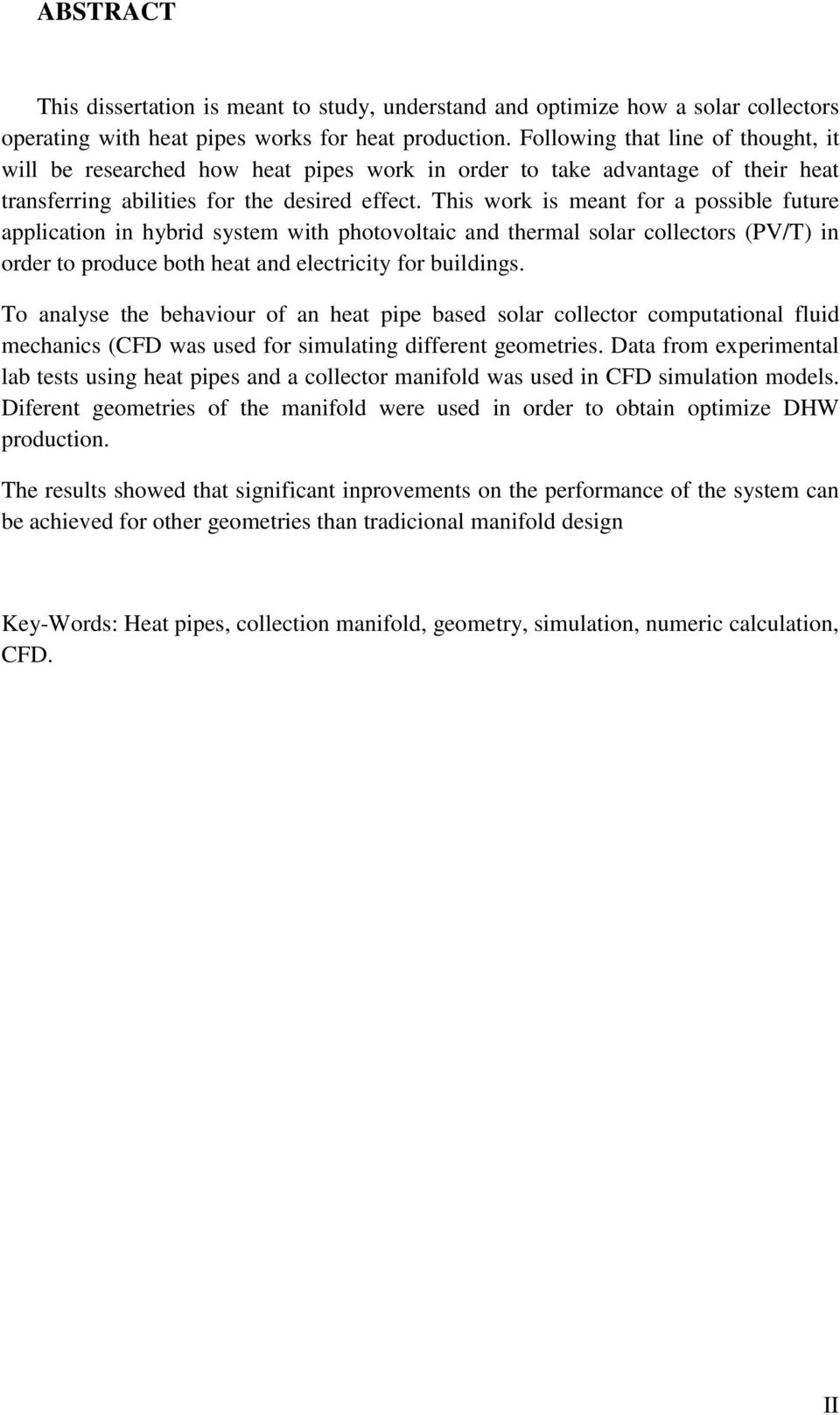 This work is meant for a possible future application in hybrid system with photovoltaic and thermal solar collectors (PV/T) in order to produce both heat and electricity for buildings.