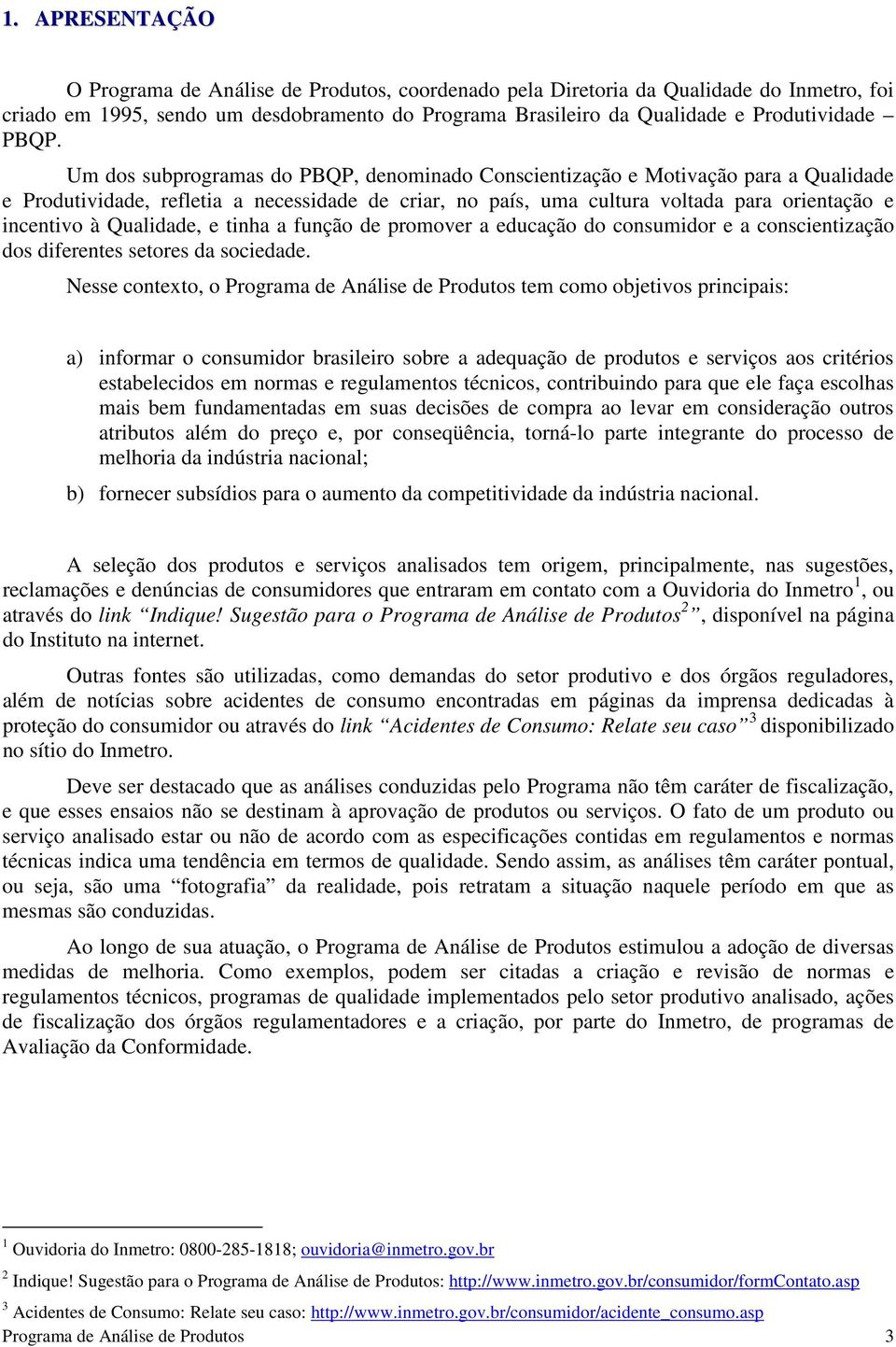 Qualidade, e tinha a função de promover a educação do consumidor e a conscientização dos diferentes setores da sociedade.