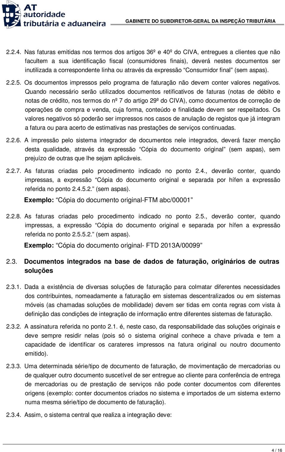 correspondente linha ou através da expressão Consumidor final (sem aspas). 2.2.5. Os documentos impressos pelo programa de faturação não devem conter valores negativos.