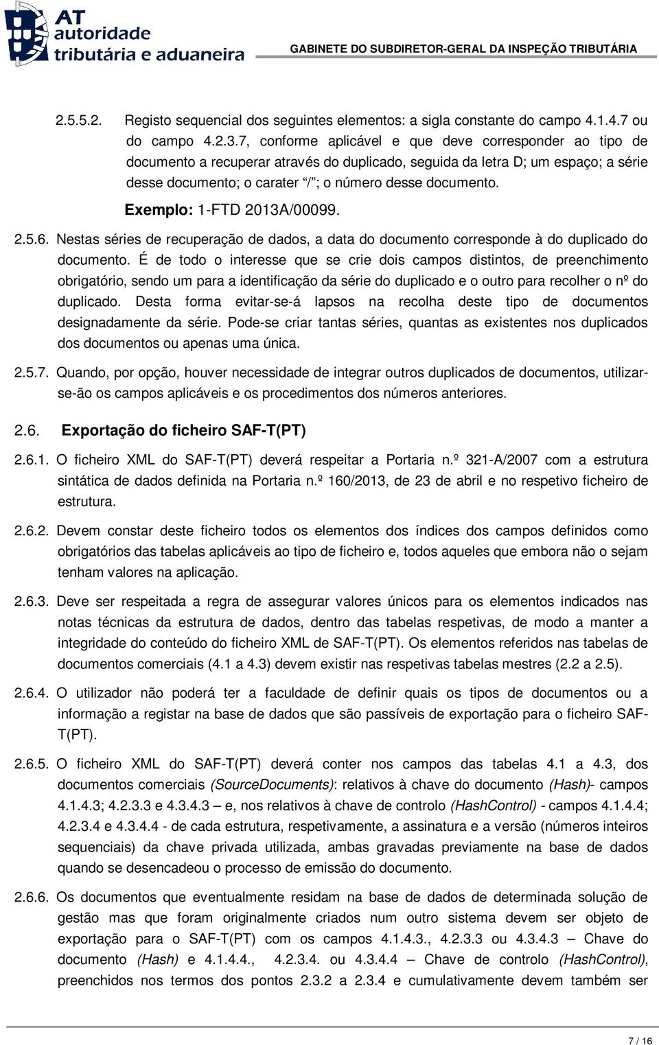 Exemplo: 1-FTD 2013A/00099. 2.5.6. Nestas séries de recuperação de dados, a data do documento corresponde à do duplicado do documento.