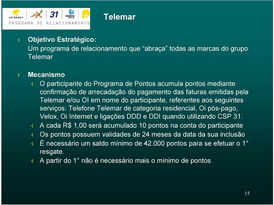 residencial, Oi pós-pago, Velox, Oi Internet e ligações DDD e DDI quando utilizando CSP 31.