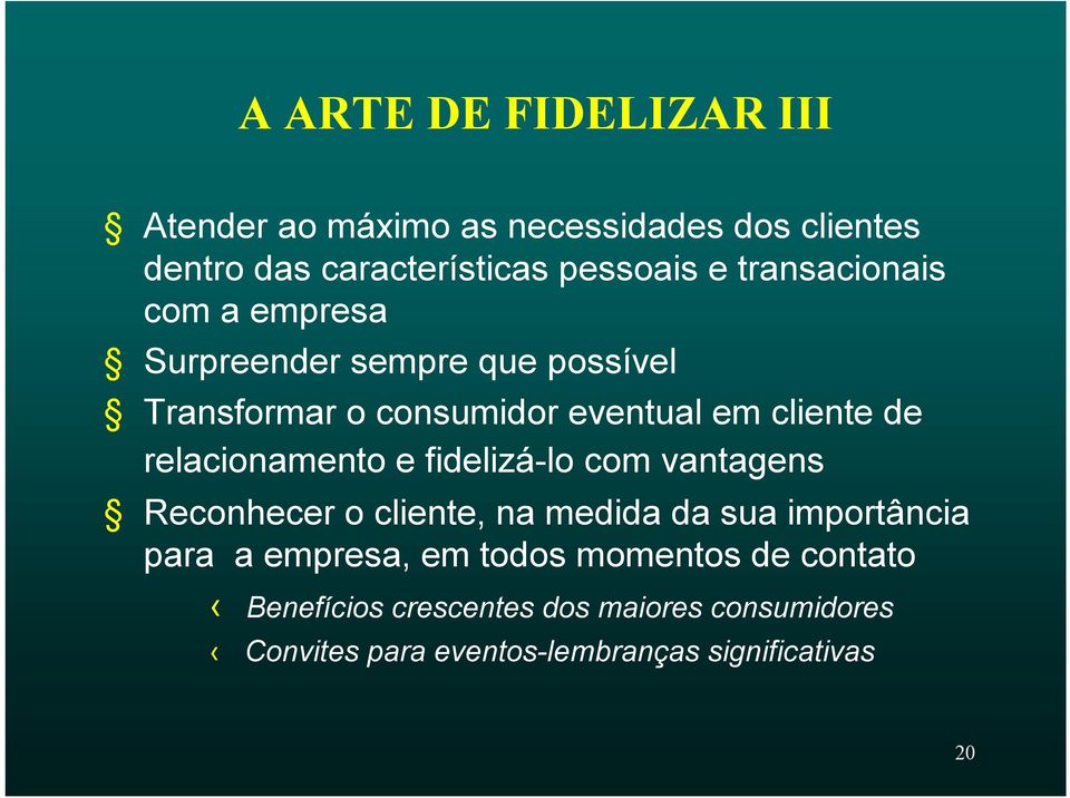 relacionamento e fidelizá-lo com vantagens Reconhecer o cliente, na medida da sua importância para a empresa, em