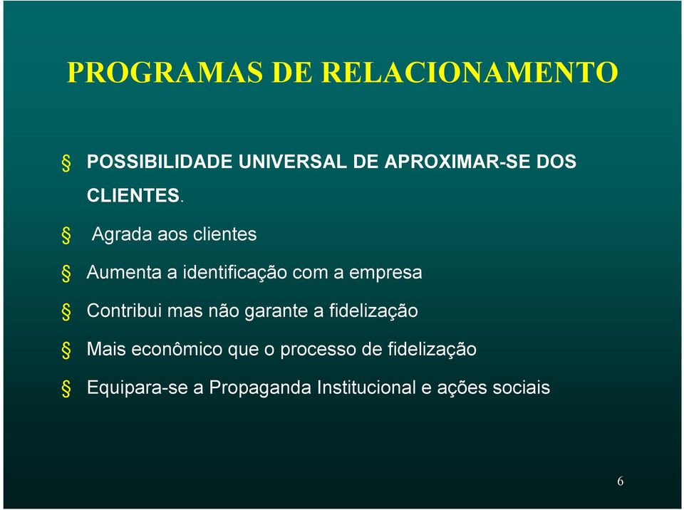 Agrada aos clientes Aumenta a identificação com a empresa Contribui