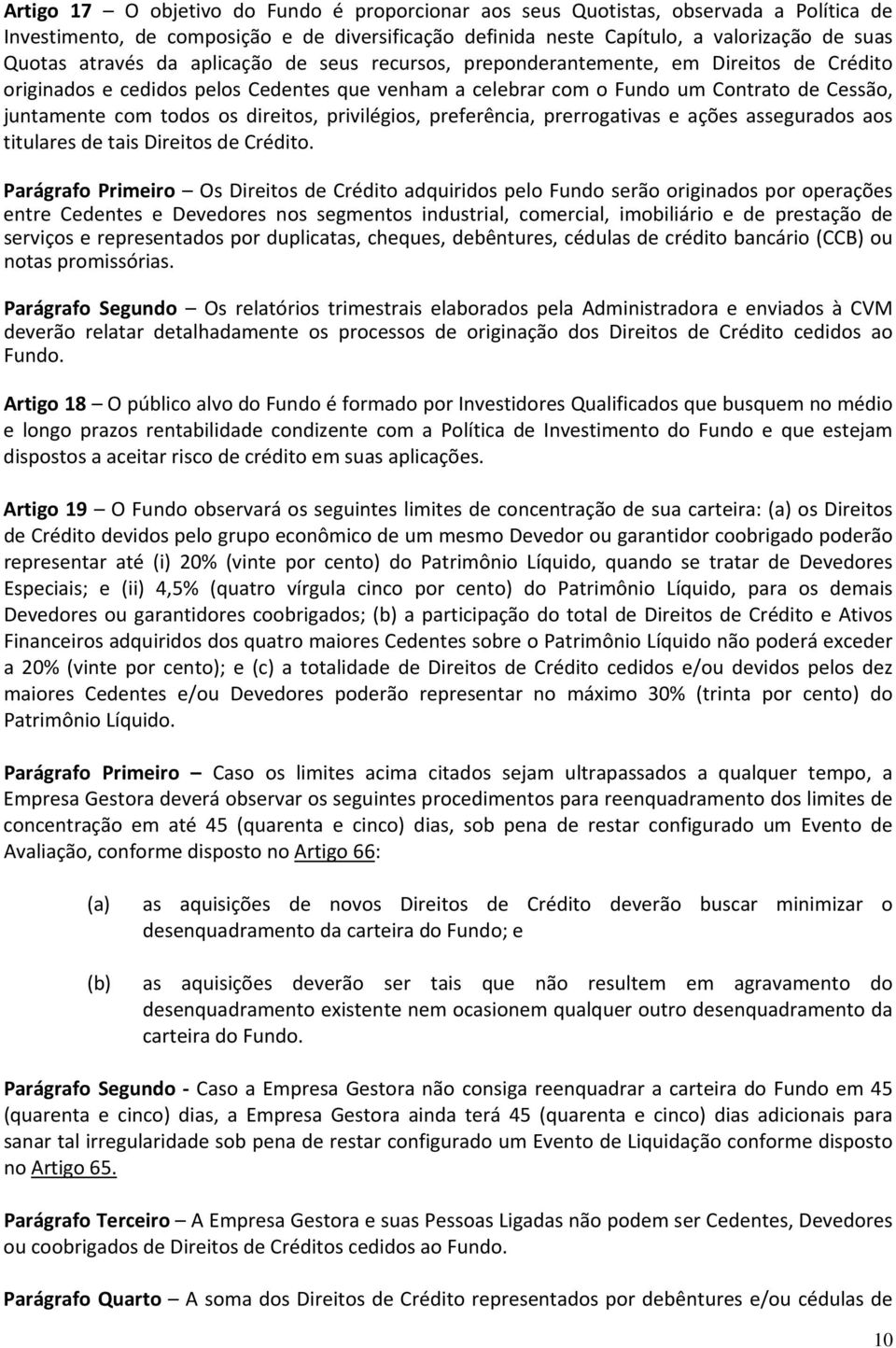 direitos, privilégios, preferência, prerrogativas e ações assegurados aos titulares de tais Direitos de Crédito.