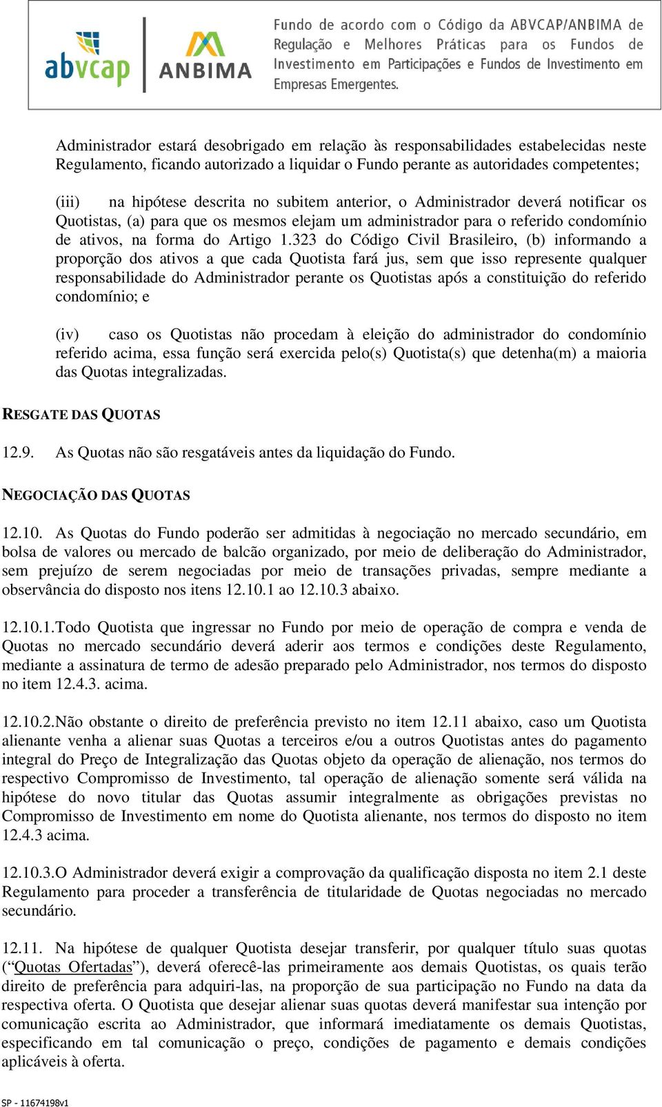 323 do Código Civil Brasileiro, (b) informando a proporção dos ativos a que cada Quotista fará jus, sem que isso represente qualquer responsabilidade do Administrador perante os Quotistas após a