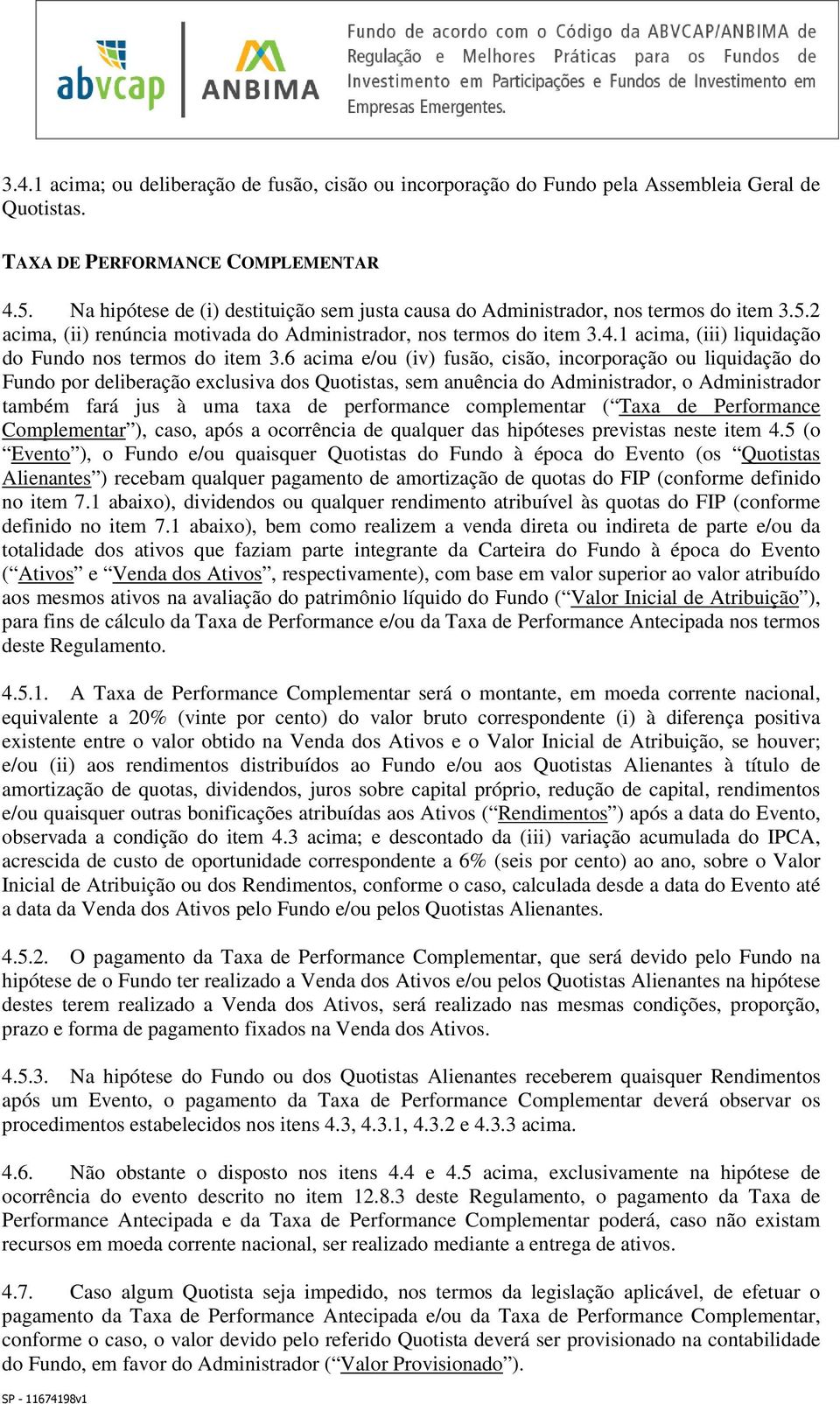 1 acima, (iii) liquidação do Fundo nos termos do item 3.