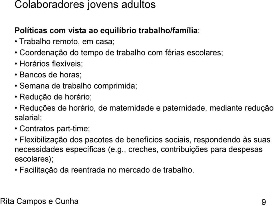 maternidade e paternidade, mediante redução salarial; Contratos part-time; Flexibilização dos pacotes de benefícios sociais, respondendo às