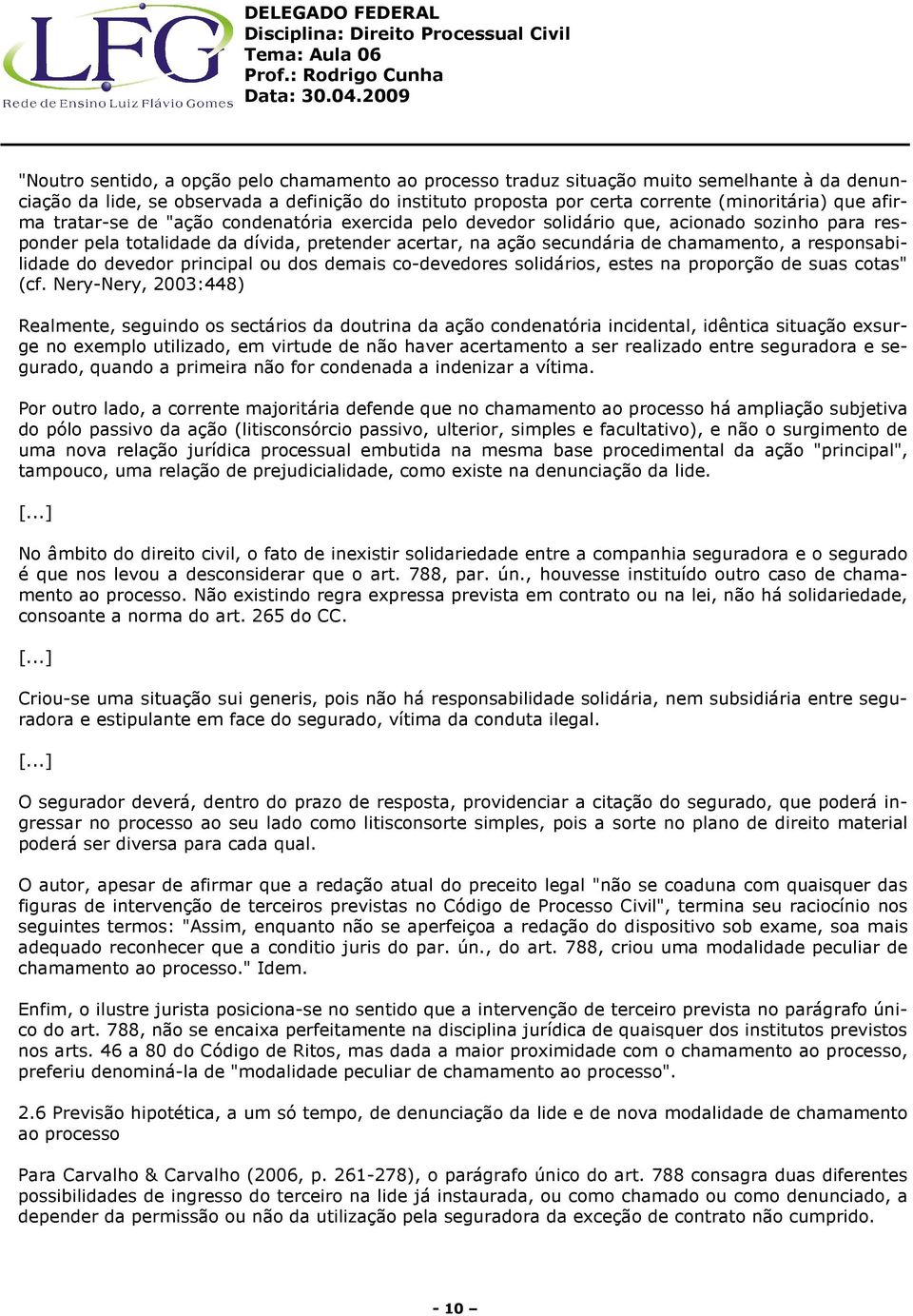 responsabilidade do devedor principal ou dos demais co-devedores solidários, estes na proporção de suas cotas" (cf.