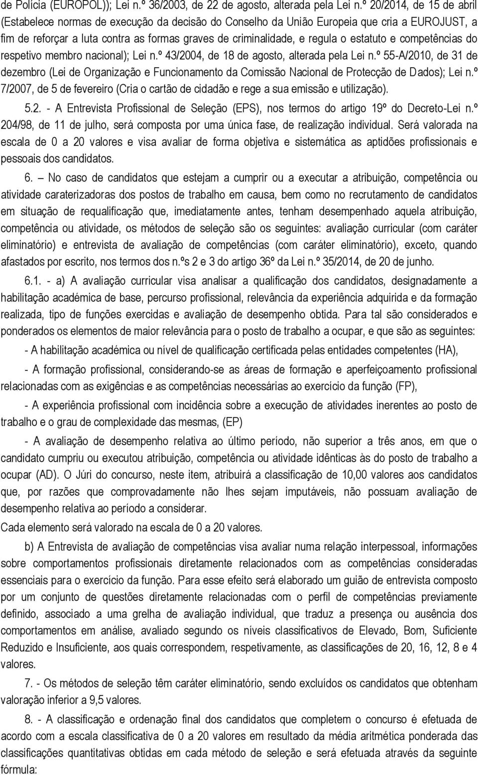 estatuto e competências do respetivo membro nacional); Lei n.º 43/2004, de 18 de agosto, alterada pela Lei n.