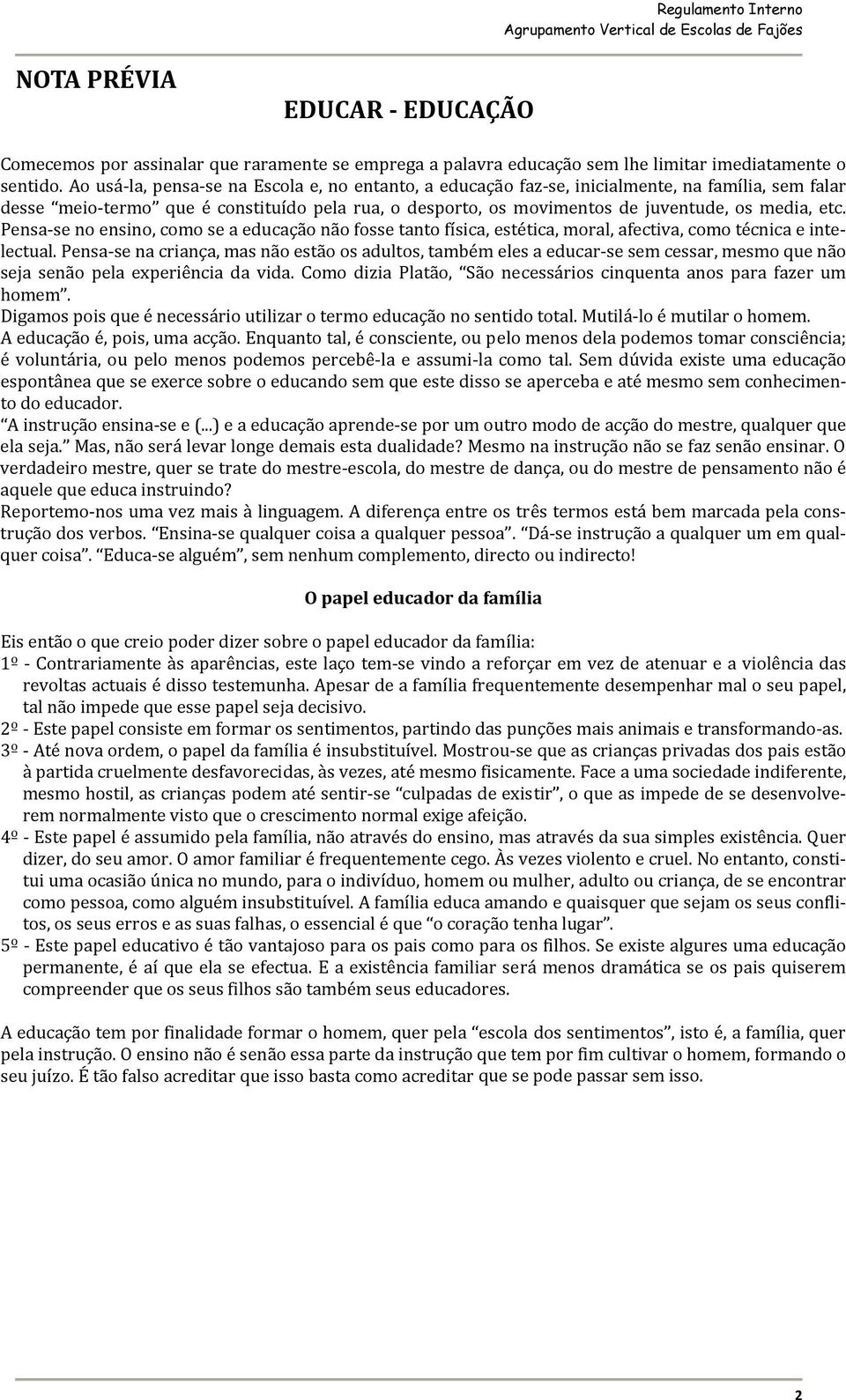 Pensa se no ensino, como se a educação não fosse tanto física, estética, moral, afectiva, como técnica e intelectual.