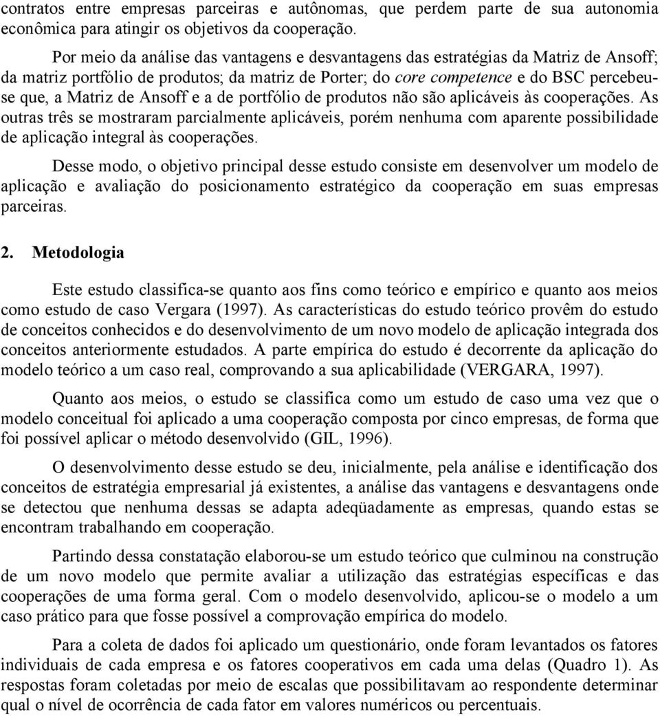 Ansoff e a de portfólio de produtos não são aplicáveis às cooperações.