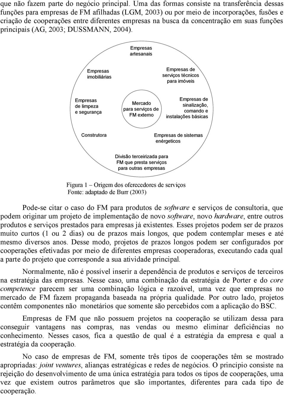 concentração em suas funções principais (AG, 2003; DUSSMANN, 2004).