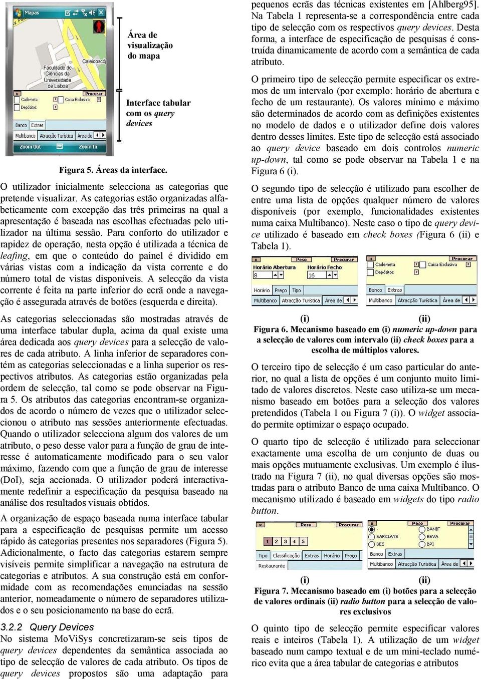 Para conforto do utlzador e rapdez de operação, nesta opção é utlzada a técnca de leafng, em que o conteúdo do panel é dvddo em váras vstas com a ndcação da vsta corrente e do número total de vstas