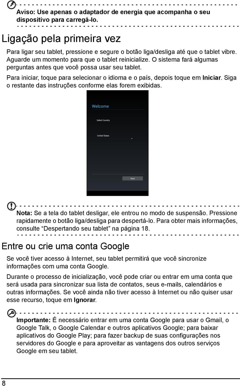 O sistema fará algumas perguntas antes que você possa usar seu tablet. Para iniciar, toque para selecionar o idioma e o país, depois toque em Iniciar.