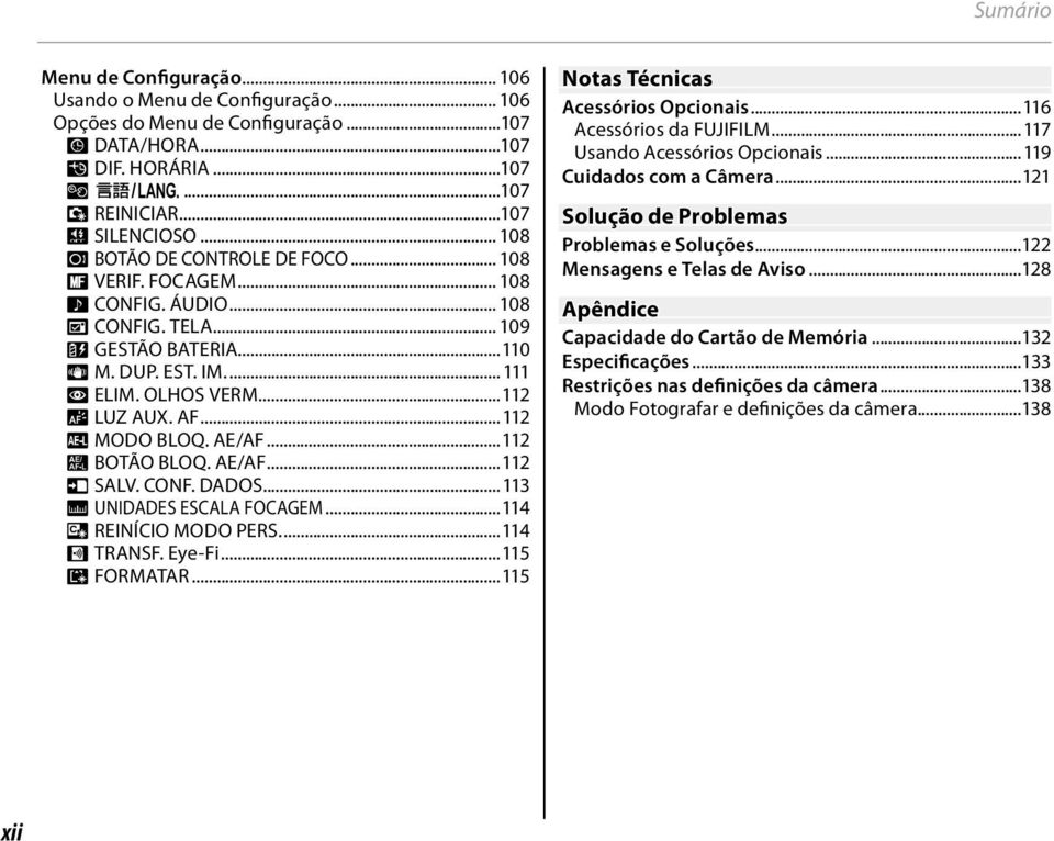 ..2 k MODO BLOQ. AE/AF...2 v BOTÃO BLOQ. AE/AF...2 t SALV. CONF. DADOS...3 M UNIDADES ESCALA FOCAGEM...4 S REINÍCIO MODO PERS....4 b TRANSF. Eye-Fi...5 K FORMATAR.