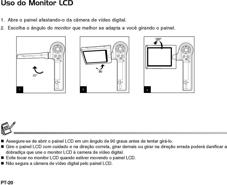 Assegure-se de abrir o painel LCD em um ângulo de 90 graus antes de tentar girá-lo.