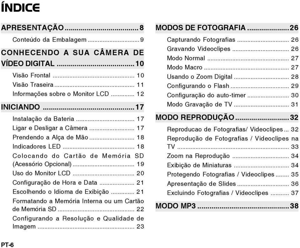 .. 20 Configuração de Hora e Data... 21 Escolhendo o Idioma de Exibição... 21 Formatando a Memória Interna ou um Cartão de Memória SD... 22 Configurando a Resolução e Qualidade de Imagem.