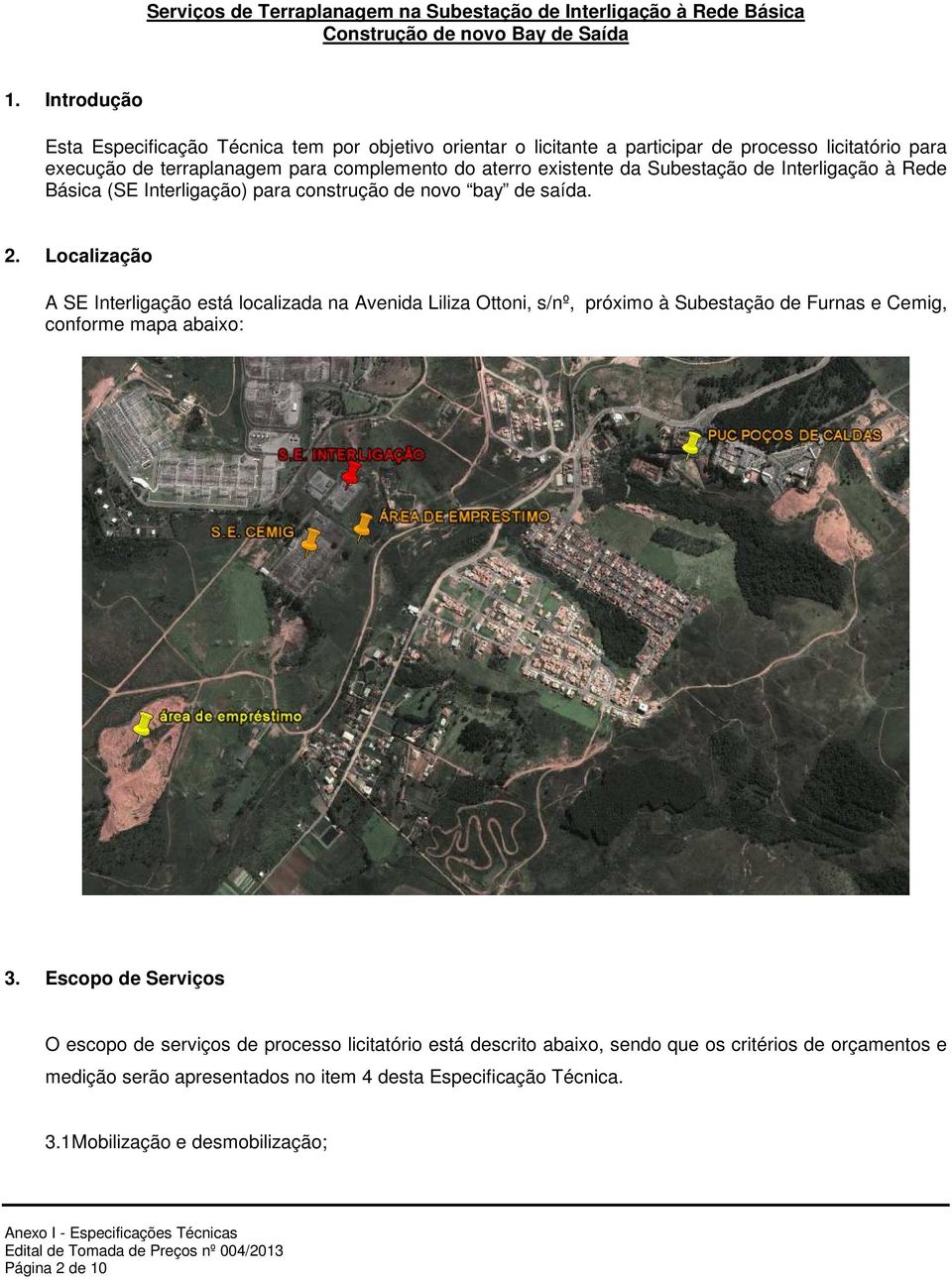 Subestação de Interligação à Rede Básica (SE Interligação) para construção de novo bay de saída. 2.